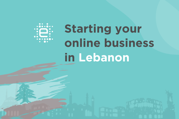 Starting your Online Business in Lebanon